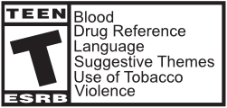 ESRB_PMA_Teen ESRB: Teen Rating (T): “Blood, Drug Reference, Language, Suggestive Themes, Use of Tobacco, Violence"